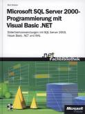 Microsoft SQL Server 2000-Programmierung mit Visual Basic .NET Datenbankanwendungen mit SQL Server 2000, Visual Basic .NET und XML