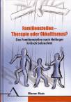 Familienstellen - Therapie oder Okkultismus? Das Familienstellen nach Hellinger kritisch beleuchtet