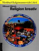 Religion kreativ Ganzheitliches Lernen und Gestalten