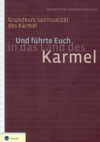 Grundkurs Spiritualität des Karmel Und führte Euch in das Land des Karmel