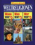 Weltreligionen Wann war? Was war? Wer war? 