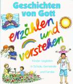 Religion spielen und erzählen, Themenhefte, H.14 : Geschichten von Gott - erzählen und verstehen Kinder begleiten in Schule, Gemeinde und Familie