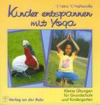 Kinder entspannen mit Yoga Kleine Übungen für Grundschule und Kindergarten