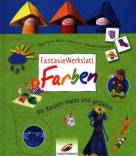 FantasieWerkstatt Farben Mit Kindern malen und gestalten