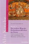 Der andere Weg der Orthodoxen Kirchen im Osten Zur Geschichte und Theologie vom 10. bis 15. Jahrhundert: Unionsversuche mit Rom - Lehre vom Heiligen Geist - Mönchtum und Schau Gottes