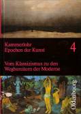 Kammerlohr Epochen der Kunst, Neubearbeitung Band 4: 19. Jahrhundert. Vom Klassizismus zu den Wegbereitern der Moderne