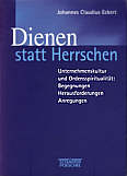 Dienen statt Herrschen Unternehmenskultur und Ordensspiritualität: Begegnungen - Herausforderungen - Anregungen