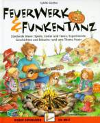 Feuerwerk & Funkentanz  Zündende Ideen: Spiele, Lieder und Tänze, Experimente, Geschichten und Bräuche rund ums Thema Feuer 