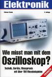 Wie misst man mit dem Oszilloskop? Technik, Geräte, Messpraxis - mit über 150 Messbeispielen