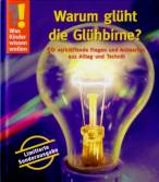 Warum glüht die Glühbirne? 50 verblüffende Fragen und Antworten aus Alltag und Technik