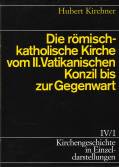 Die römisch-katholische Kirche vom II. Vatikanischen Konzil bis zur Gegenwart Kirchengeschichte in Einzeldarstellungen