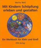 Mit Kindern Schöpfung erleben und gestalten Ein Werkbuch für Klein und Gross