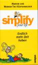 Simplify your life Endlich mehr Zeit haben