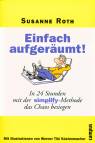 Einfach aufgeräumt! In 24 Stunden mit der Simplify-Methode das Chaos besiegen