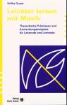 Leichter lernen mit Musik Theoretische Prämissen und Anwendungsbeispiele für Lehrende und Lernende