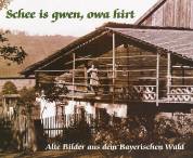 Schee is gwen, owa hirt Alte Bilder aus dem Bayerischen Wald