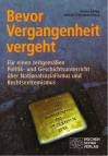 Bevor Vergangenheit vergeht Für einen zeitgemäßen Politik- und Geschichtsunterricht über Nationalsozialismus und Rechtsextremismus