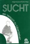 Sucht - ein Versuch zu (über-)leben 