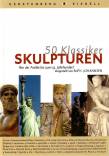 50 Klassiker: Skulpturen Von der Antike bis zum 19. Jahrhundert
