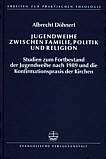 Jugendweihe zwischen Familie, 

Politik und Religion Studien zum Fortbestand der Jugendweihe nach 1989 und die Konfirmationspraxis der Kirchen. Arbeiten 

zur Praktischen Theologie Band 19