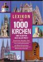Lexikon der 1000 Kirchen und Klöster aus aller Welt Geschichte - Baustile - Orte
