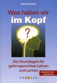 Was haben wir im Kopf? - Die Grundlagen für gehirngerechtes Lehren und Lernen