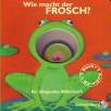 Wie macht der Frosch? Ein klingendes Pappbilderbuch