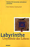 Labyrinthe - Ursymbole des Lebens Werkbuch für Gemeinde, Gottesdienst und Schule