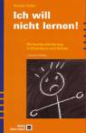 Ich will nicht lernen! Motivationsförderung in Elternhaus und Schule