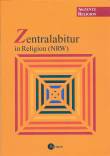 Zentralabitur in Religion (NRW) Grundlegende Texte und Aufgabenstellungen