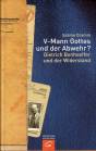 V-Mann Gottes und der Abwehr? Dietrich Bonhoeffer und der Widerstand