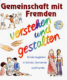 Gemeinschaft mit Fremden - verstehen und gestalten Kinder begleiten in Schule, Gemeinde und Familie