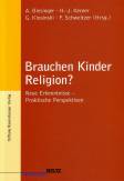 Brauchen Kinder Religion? Neue Erkenntnisse  - Praktische Perspektiven