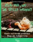 Zeig mir, wo die Stille wohnt Eltern und Kinder entdecken Wege der Entspannung