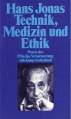 Technik, Medizin und Ethik Praxis des Prinzips Verantwortung