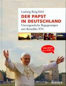 Der Papst in Deutschland Unvergessliche Begegnungen mit Benedikt XVI.