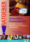 Unterstützte Kommunikation Ein Ratgeber für Eltern, Angehörige sowie Therapeuten und Pädagogen