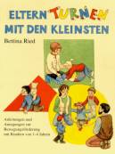 Eltern Turnen mit den Kleinsten  Anleitungen und Anregungen zur Bewegungsförderung von Kindern von 1-4 Jahren 