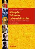 Kämpfer - Träumer - Lebenskünstler Große Gestalten und Heilige für jeden Tag