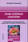 Kinder einfühlend unterrichten Wie Schüler und Lehrer durch gegenseitiges Verständnis Erfolg haben können