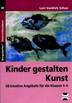 Kinder gestalten Kunst 68 kreative Angebote für die Klassen 1-6