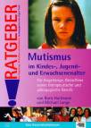 Mutismus im Kindes-, Jugend- und Erwachsenenalter Für Angehörige, Betroffene sowie therapeutische und pädagogische Berufe