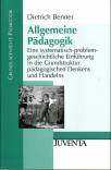 Allgemeine Pädagogik Eine systematisch-problemgeschichtliche Einführung in die Grundstruktur pädagogischen Denkens und Handelns