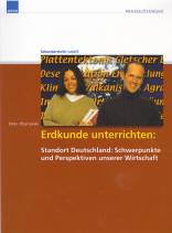 Erdkunde unterrichten: Standort Deutschland: Schwerpunkte und Perspektiven unserer Wirtschaft