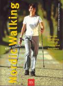 Nordic Walking - Aber richtig! Alles über Ausrüstung, Technik, Training und Gesundheit