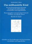 Das mißhandelte Kind Ein psychoanalytisches Konzept zur integrierten Behandlung von Kindern und Jugendlichen