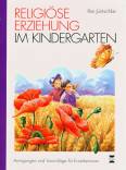 Religiöse Erziehung im Kindergarten Anregungen und Vorschläge für Erzieherinnen