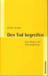 Den Tod begreifen Neue Wege der Trauerbegleitung