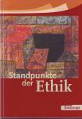 Standpunkte der Ethik (Neubearbeitung) Lehr- und Arbeitsbuch für die Sekundarstufe II