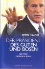 Der Präsident des Guten und des Bösen Die Ethik George W. Bushs